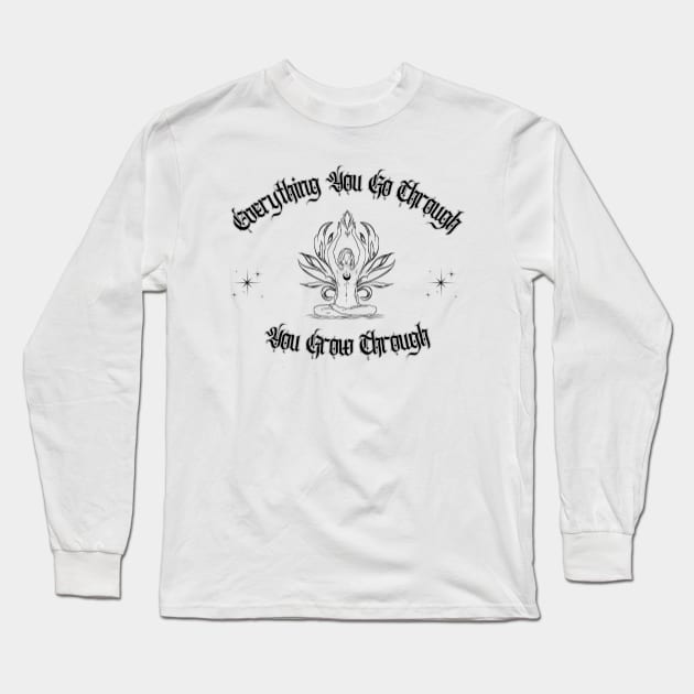 Everything You Go Through You Grow Through Long Sleeve T-Shirt by Hypnotic Highs